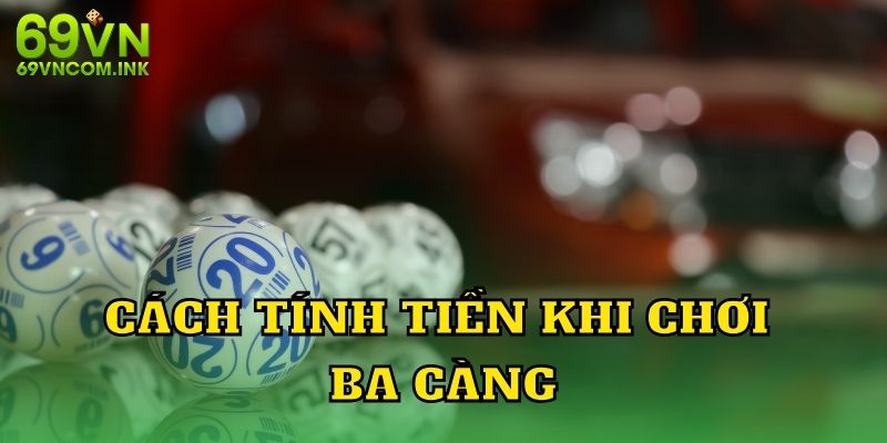 Hướng dẫn cách tính điểm ba càng tại nhà cái 69VN